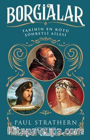 Borgialar <br /> Tarihin En Kötü Şöhretli Ailesi
