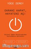 Ekranı Kapat, Hayatını Aç! & Dijital Çağın Karanlığından Kurtulmanın Şifreleri