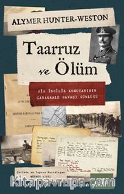 Taarruz ve Ölüm <br /> Bir İngiliz Komutanının Çanakkale Savaşı Günlüğü