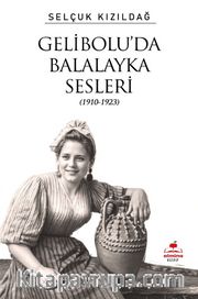 Gelibolu’da Balalayka Sesleri (1910-1923)