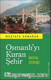 Osmanlı'yı Kuran Şehir <br /> Bursa'ya Şehrengiz