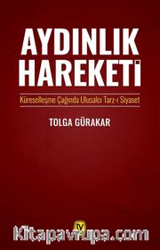 Aydınlık Hareketi <br /> Küreselleşme Çağında Ulusalcı Tarz-ı Siyaset