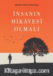 İnsanın Hikayesi Olmalı