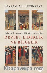 İslam Siyaset Düşüncesinde Devlet Liderlik ve Bilgelik