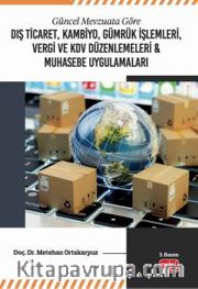 Güncel Mevzuata Göre Dış Ticaret, Kambiyo, Gümrük İşlemleri, Vergi ve KDV Düzenlemeleri <br /> Muhasebe Uygulamaları