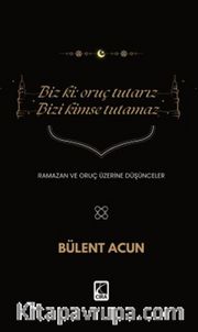 Biz Ki: Oruç Tutarız Bizi Kimse Tutamaz