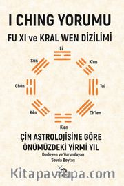 I Chıng Yorumu - Fu Xı Ve Kral Wen Dizilimi <br /> Çin Astrolojisine Göre Önümüzdeki Yirmi Yıl