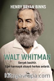 Walt Whitman <br /> Gerçek Basittir. Eğer Karmaşık Olsaydı Herkes Anlardı