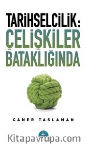 Tarihselcilik: Çelişkiler Bataklığında