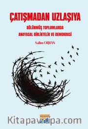 Çatışmadan Uzlaşıya <br /> Bölünmüş Toplumlarda Anayasal Birliktelik ve Demokrasi