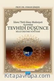 İslam / Türk-İslam Medeniyeti Açısından Tevhidî Düşünce Bilgi Üretme Yöntemi