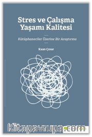 Stres ve Çalışma Yaşamı Kalitesi Kütüphaneciler Üzerine Bir Araştırma
