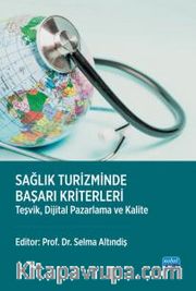 Sağlık Turizminde Başarı Kriterleri <br /> Teşvik, Dijital Pazarlama ve Kalite
