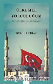 Ülkemle Yolculuğum <br /> Bir Din Dersi Öğretmeninin Hatıraları