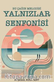 Yalnızlar Senfonisi <br /> Bu Çağın Melodisi