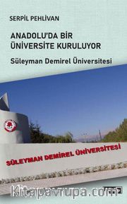 Anadolu’da Bir Üniversite Kuruluyor <br /> Süleyman Demirel Üniversitesi