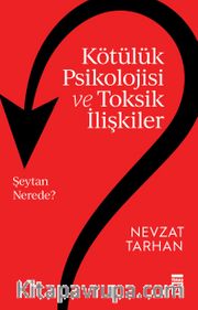 Kötülük Psikolojisi ve Toksik İlişkiler