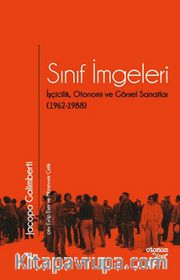 Sınıf İmgeleri <br /> İşçicilik, Otonomi ve Görsel Sanatlar (1962-1988)