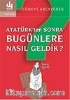 Atatürk'ten Sonra Bugünlere Nasıl Geldik?