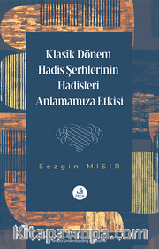 Klasik Dönem Hadis Şerhlerinin Hadisleri Anlamamıza Etkisi