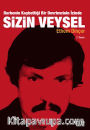 Sizin Veysel <br /> Darbenin Kaybettiği Bir Devrimcinin İzinde