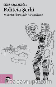 Politeia Şerhi <br /> Mimēsis Ekseninde Bir İnceleme