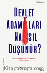 Devlet Adamları Nasıl Düşünür? <br /> Uluslararası Politikanın Psikolojisi