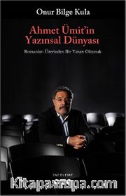 Ahmet Ümit’in Yazınsal Dünyası <br /> Romanları Üzerinden Bir Yazarı Okumak