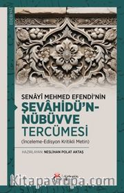 Senayî Mehmed Efendi’nin Şevahîdü’n-Nübüvve Tercümesi (İnceleme-Edisyon Kritikli Metin)