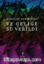 Ve Çeliğe Su Verildi