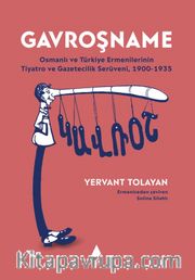 Gavroş-Name <br /> Osmanlı ve Türkiye Ermenilerinin Tiyatro ve Gazetecilik Serüveni, 1900-1935