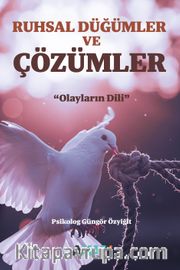 Ruhsal Düğümler ve Çözümler <br /> Olayların Dili