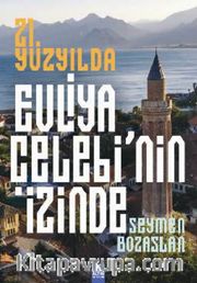 21. Yüzyılda Evliya Çelebi’nin İzinde