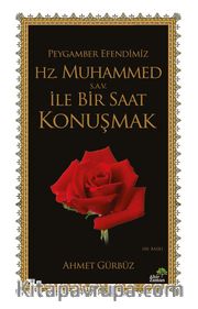 Peygamber Efendimiz Hz. Muhammed (s.a.v.) İle Bir Saat Konuşmak