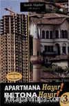 Apartmana Hayır Betona Hayır & Mimarlık-Ev-İnanç İlişkileri