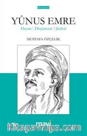 Yunus Emre Hayatı - Düşünceleri - Şiirleri