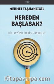 Nereden Başlasak? <br /> Güler Yüzle İletişim Rehberi
