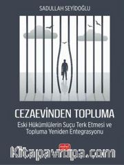 Cezaevinden Topluma: Eski Hükümlülerin Suçu Terk Etmesi ve Topluma Yeniden Entegrasyonu