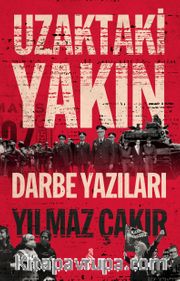 Uzaktaki Yakın <br /> Darbe Yazıları