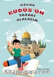 Özgür Kudüs’ün Yazarı Olacağım
