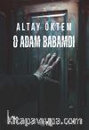 O Adam Babamdı