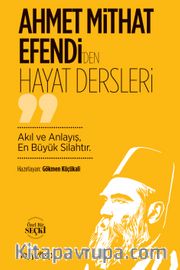 Ahmet Mithat Efendi’den Hayat Dersleri <br /> Akıl ve Anlayış, En Büyük Silahtır