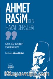Ahmet Rasim’den Hayat Dersleri <br /> Sen, Ey Keder! Hakikatsin