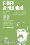 Filibeli Ahmed Hilmi’den Hayat Dersleri & İnsan Kendini İnsanda Görür