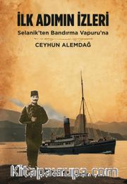 İlk Adımın İzleri <br /> Selanik'ten Bandırma Vapuruna