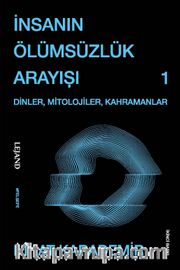 İnsanın Ölümsüzlük Arayışı -Dinler, Mitolojiler, Kahramanlar