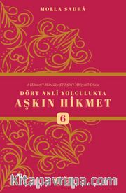 Dört Akli Yolculukta Aşkın Hikmet 6 (Esfarü’l Erba‘a)