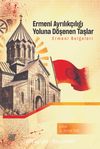 Ermeni Ayrılıkçılığı Yoluna Döşenen Taşlar & Ermeni Belgeleri