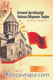 Ermeni Ayrılıkçılığı Yoluna Döşenen Taşlar <br /> Ermeni Belgeleri