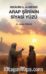 İbrahîm b. el-Mehdî: Arap Şiirinin Siyasi Yüzü